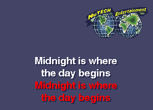 Midnight is where
the day begins