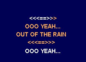 OOO YEAH...

OUT OF THE RAIN
(

OOO YEAH...