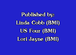 Published byz
Linda Cobb (BMI)

US Four (BMI)
Lori Jayne (BMI)