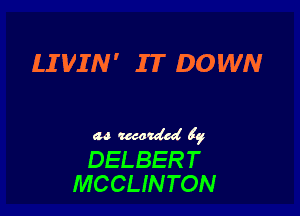 LIVIN' IT DOWN

aamazdedgy

DELBERT
MCCLINTON