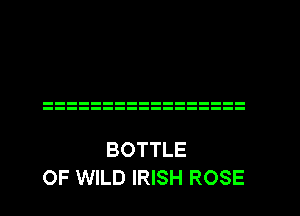 BOTTLE
OF WILD IRISH ROSE