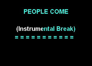 PEOPLE COME

(Instrumental Break)