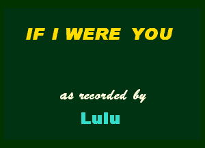 IF I WERE YOU

ac mania! 5g
lLuullIuI