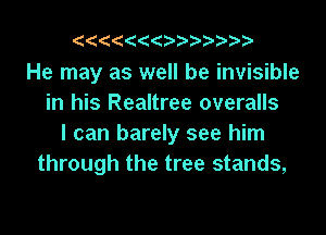 1  2 (('4

He may as well be invisible
in his Realtree overalls

I can barely see him
through the tree stands,