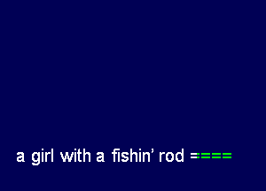 a girl with a fishin' re 22