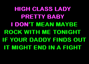 HIGH CLASS LADY
PRETTY BABY
I DON'T MEAN MAYBE
ROCK WITH ME TONIGHT
IF YOUR DADDY FINDS OUT
IT MIGHT END IN A FIGHT