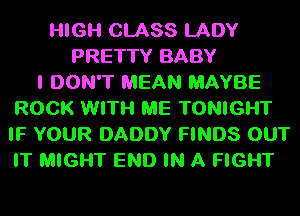 HIGH CLASS LADY
PRETTY BABY
I DON'T MEAN MAYBE
ROCK WITH ME TONIGHT
IF YOUR DADDY FINDS OUT
IT MIGHT END IN A FIGHT