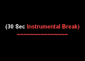 (30 Sec Instrumental Break)