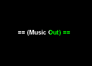 a (Music Out) a