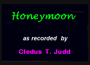 Honeymoow

as recorded by