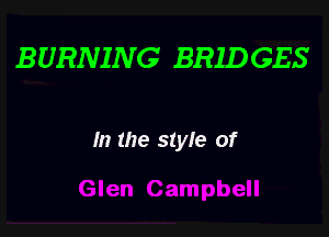 BURNING BRIDGES

In the style of