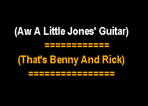 (Aw A Little Jones' Guitar)