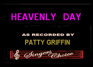 l- HEAVENLY DAY

A8 RECORDED DY

PATTY GRIFFIN