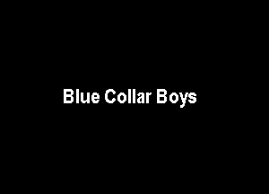 Blue Collar Boys