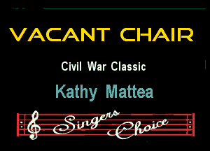 VACANT CHAI R

Civil War Classic
Kathy Mattea