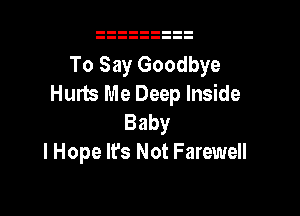 To Say Goodbye
Hum Me Deep Inside

Baby
I Hope It's Not Farewell