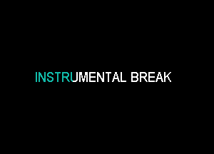 INSTRUMENTAL BREAK