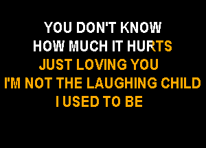 YOU DON'T KNOW
HOW MUCH IT HURTS
JUST LOVING YOU
I'M NOT THE LAUGHING CHILD
IUSED TO BE