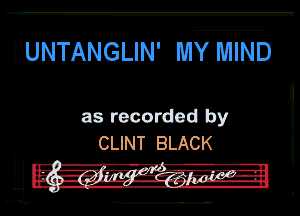 l-UNTANGLIN' MY MIND

as recorded by