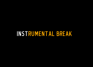 INSTRUMENTAL BREAK