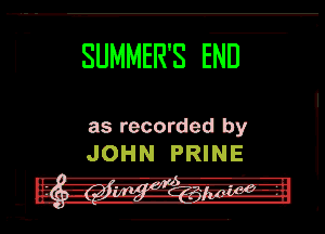 ( SUMMER'S END

as recorded by
JOHN PRINE

LL...