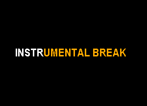 INSTRUMENTAL BREAK