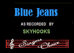 IBHIIMJ) HEEHIHIS

A9 RECORDED BY
SKYHOOKS

In! -R-r'i' . l.
Fur girl .rz, 1-47.41 J-In
in -'-II -Zi-r-rNIL-h

DU. hy...- '-I but
I