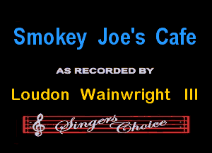 Smokey Joe's Cafe

mmnm

Loudon Wainwright Ill