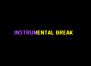 INSTRUMENTAL BREAK