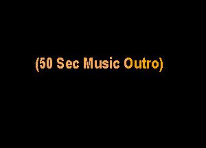 (50 Sec Music Outro)