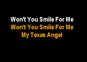Won't You Smile For Me
Won't You Smile For Me

My Texas Angel