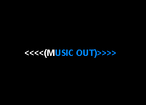 (((((MUSIC OUTp)
