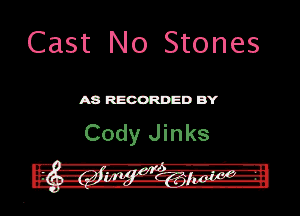 Cast No Stones

MREOORDEDB'Y

Cody Jinks