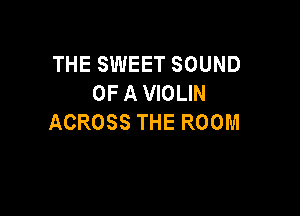 THESMEETSOUND
OFAmem

ACROSSTHEROOM