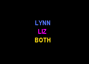 LYNN
LIZ
BOTH