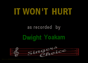 IT WON'T HURT

as recorded by

Dwight Yoakam