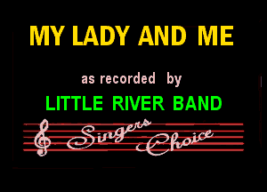 WW LADY AND-ME

Ill recorded by

LITTLE RIVER BAND