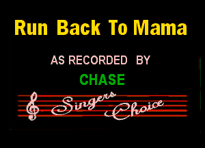 Run lack 'I'o Wiama ,

AS RECORDED BY
CHASE