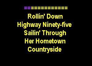 Rollin' Down
Highway Ninety-flve
Sailin' Through
Her Hometown
Countryside