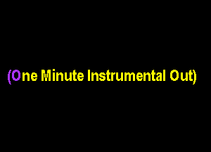 (One Minute Instrumental Out)