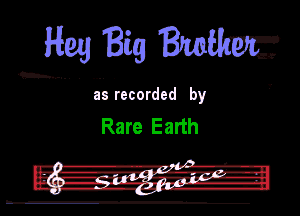 mMBigBrwffm

Ill recorded by

Rare Earth