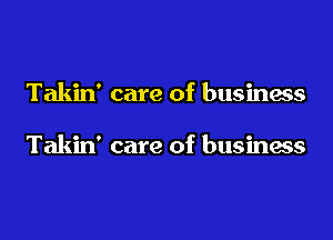Takin' care of business

Takin' care of business
