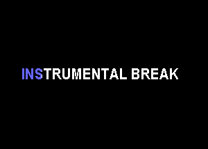 INSTRUMENTAL BREAK