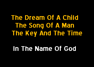 The Dream Of A Child
The Song Of A Man
The Key And The Time

In The Name Of God