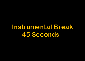 Instrumental Break

45 Seconds