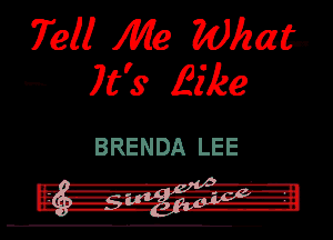 Tell Me Wimgn
n it's Eike

BRENDA LEE