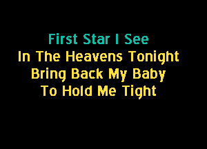 First Star I See
In The Heavens Tonight
Bring Back My Baby

To Hold Me Tight
