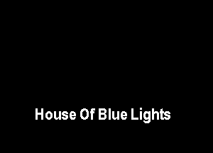 House Of Blue Lights