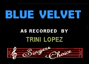 IILILJJIE VELVET

AS RECORDED BY
TRINI LOPEZ

In! -R-r'i' . l.
Fur girl .rz, 1-47.41 J-In
in -'-II -Zi-r-rNIL-h

DU. hy...- '--I but
I