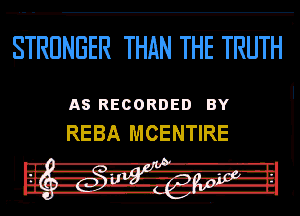 (Sim TEETRUTHD

EB RECORDED

REBA MCENTIRE